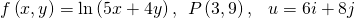 f\left(x,y\right)=\text{ln}\left(5x+4y\right),\begin{array}{cc}P\left(3,9\right),\hfill & u=6i+8j\hfill \end{array}