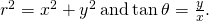 Rendered by QuickLaTeX.com {r}^{2}={x}^{2}+{y}^{2}\phantom{\rule{0.2em}{0ex}}\text{and}\phantom{\rule{0.2em}{0ex}}\text{tan}\phantom{\rule{0.2em}{0ex}}\theta =\frac{y}{x}.