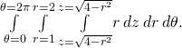 \underset{\theta =0}{\overset{\theta =2\pi }{\int }}\phantom{\rule{0.2em}{0ex}}\underset{r=1}{\overset{r=2}{\int }}\phantom{\rule{0.2em}{0ex}}\underset{z=\text{−}\sqrt{4-{r}^{2}}}{\overset{z=\sqrt{4-{r}^{2}}}{\int }}r\phantom{\rule{0.2em}{0ex}}dz\phantom{\rule{0.2em}{0ex}}dr\phantom{\rule{0.2em}{0ex}}d\theta .