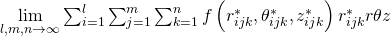 \underset{l,m,n\to \infty }{\text{lim}}\sum _{i=1}^{l}\sum _{j=1}^{m}\sum _{k=1}^{n}f\left({r}_{ijk}^{*},{\theta }_{ijk}^{*},{z}_{ijk}^{*}\right){r}_{ijk}^{*}\text{Δ}r\text{Δ}\theta \text{Δ}z