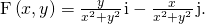 Rendered by QuickLaTeX.com \text{F}\left(x,y\right)=\frac{y}{{x}^{2}+{y}^{2}}\phantom{\rule{0.1em}{0ex}}\text{i}-\frac{x}{{x}^{2}+{y}^{2}}\phantom{\rule{0.1em}{0ex}}\text{j}.