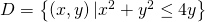 D=\left\{\left(x,y\right)|{x}^{2}+{y}^{2}\le 4y\right\}