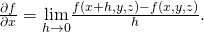 Rendered by QuickLaTeX.com \frac{\partial f}{\partial x}=\underset{h\to 0}{\text{lim}}\frac{f\left(x+h,y,z\right)-f\left(x,y,z\right)}{h}.
