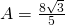 A=\frac{8\sqrt{3}}{5}