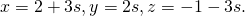 Rendered by QuickLaTeX.com x=2+3s,y=2s,z=-1-3s.