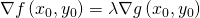 Rendered by QuickLaTeX.com \nabla f\left({x}_{0},{y}_{0}\right)=\lambda \nabla g\left({x}_{0},{y}_{0}\right)