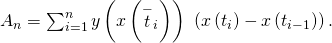 Rendered by QuickLaTeX.com {A}_{n}=\sum _{i=1}^{n}y\left(x\left({\stackrel{-}{t}}_{i}\right)\right)\phantom{\rule{0.2em}{0ex}}\left(x\left({t}_{i}\right)-x\left({t}_{i-1}\right)\right).