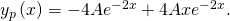 Rendered by QuickLaTeX.com {y}_{p}\text{″}\left(x\right)=-4A{e}^{-2x}+4Ax{e}^{-2x}.