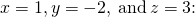 x=1,y=-2,\phantom{\rule{0.2em}{0ex}}\text{and}\phantom{\rule{0.2em}{0ex}}z=3\text{:}