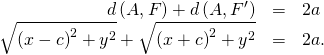 Rendered by QuickLaTeX.com \begin{array}{ccc}\hfill d\left(A,F\right)+d\left(A,{F}^{\prime }\right)& =\hfill & 2a\hfill \\ \hfill \sqrt{{\left(x-c\right)}^{2}+{y}^{2}}+\sqrt{{\left(x+c\right)}^{2}+{y}^{2}}& =\hfill & 2a.\hfill \end{array}