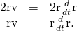 Rendered by QuickLaTeX.com \begin{array}{ccc}\hfill 2\text{r}·\text{v}& =\hfill & 2‖\text{r}‖\frac{d}{dt}‖\text{r}‖\hfill \\ \hfill \text{r}·\text{v}& =\hfill & ‖\text{r}‖\frac{d}{dt}‖\text{r}‖.\hfill \end{array}