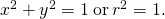 {x}^{2}+{y}^{2}=1\phantom{\rule{0.2em}{0ex}}\text{or}\phantom{\rule{0.2em}{0ex}}{r}^{2}=1.