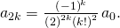 Rendered by QuickLaTeX.com {a}_{2k}=\frac{{\left(-1\right)}^{k}}{{\left(2\right)}^{2k}{\left(k!\right)}^{2}}\phantom{\rule{0.1em}{0ex}}{a}_{0}.