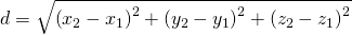 d=\sqrt{{\left({x}_{2}-{x}_{1}\right)}^{2}+{\left({y}_{2}-{y}_{1}\right)}^{2}+{\left({z}_{2}-{z}_{1}\right)}^{2}}