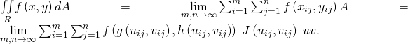 Rendered by QuickLaTeX.com \underset{R}{\iint }f\left(x,y\right)dA=\underset{m,n\to \infty }{\text{lim}}\sum _{i=1}^{m}\sum _{j=1}^{n}f\left({x}_{ij},{y}_{ij}\right)\text{Δ}A=\underset{m,n\to \infty }{\text{lim}}\sum _{i=1}^{m}\sum _{j=1}^{n}f\left(g\left({u}_{ij},{v}_{ij}\right),h\left({u}_{ij},{v}_{ij}\right)\right)|J\left({u}_{ij},{v}_{ij}\right)|\text{Δ}u\text{Δ}v.
