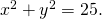 {x}^{2}+{y}^{2}=25.