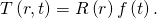 Rendered by QuickLaTeX.com T\left(r,t\right)=R\left(r\right)f\left(t\right).