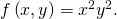 Rendered by QuickLaTeX.com f\left(x,y\right)={x}^{2}{y}^{2}.