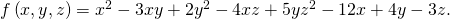 Rendered by QuickLaTeX.com f\left(x,y,z\right)={x}^{2}-3xy+2{y}^{2}-4xz+5y{z}^{2}-12x+4y-3z.
