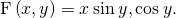 \text{F}\left(x,y\right)=〈x\phantom{\rule{0.2em}{0ex}}\text{sin}\phantom{\rule{0.2em}{0ex}}y,\text{cos}\phantom{\rule{0.2em}{0ex}}y〉.