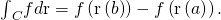 Rendered by QuickLaTeX.com {\int }_{C}\text{∇}f·d\text{r}=f\left(\text{r}\left(b\right)\right)-f\left(\text{r}\left(a\right)\right).