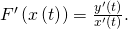 Rendered by QuickLaTeX.com {F}^{\prime }\left(x\left(t\right)\right)=\frac{{y}^{\prime }\left(t\right)}{{x}^{\prime }\left(t\right)}.