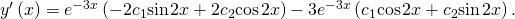 Rendered by QuickLaTeX.com {y}^{\prime }\left(x\right)={e}^{-3x}\left(-2{c}_{1}\text{sin}\phantom{\rule{0.1em}{0ex}}2x+2{c}_{2}\text{cos}\phantom{\rule{0.1em}{0ex}}2x\right)-3{e}^{-3x}\left({c}_{1}\text{cos}\phantom{\rule{0.1em}{0ex}}2x+{c}_{2}\text{sin}\phantom{\rule{0.1em}{0ex}}2x\right).