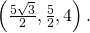 \left(\frac{5\sqrt{3}}{2},\frac{5}{2},4\right).
