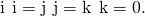 Rendered by QuickLaTeX.com \text{i}\phantom{\rule{0.2em}{0ex}}×\phantom{\rule{0.2em}{0ex}}\text{i}=\text{j}\phantom{\rule{0.2em}{0ex}}×\phantom{\rule{0.2em}{0ex}}\text{j}=\text{k}\phantom{\rule{0.2em}{0ex}}×\phantom{\rule{0.2em}{0ex}}\text{k}=0.