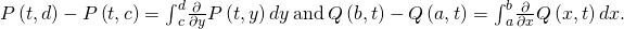 Rendered by QuickLaTeX.com P\left(t,d\right)-P\left(t,c\right)={\int }_{c}^{d}\frac{\partial }{\partial y}P\left(t,y\right)dy\phantom{\rule{0.2em}{0ex}}\text{and}\phantom{\rule{0.2em}{0ex}}Q\left(b,t\right)-Q\left(a,t\right)={\int }_{a}^{b}\frac{\partial }{\partial x}Q\left(x,t\right)dx.