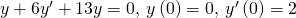 Rendered by QuickLaTeX.com y\text{″}+6{y}^{\prime }+13y=0,\phantom{\rule{0.2em}{0ex}}y\left(0\right)=0,\phantom{\rule{0.2em}{0ex}}{y}^{\prime }\left(0\right)=2