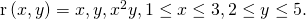 Rendered by QuickLaTeX.com \text{r}\left(x,y\right)=〈x,y,{x}^{2}y〉,1\le x\le 3,2\le y\le 5.