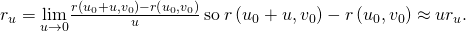 Rendered by QuickLaTeX.com {r}_{u}=\underset{\text{Δ}u\to 0}{\text{lim}}\frac{r\left({u}_{0}+\text{Δ}u,{v}_{0}\right)-r\left({u}_{0},{v}_{0}\right)}{\text{Δ}u}\phantom{\rule{0.2em}{0ex}}\text{so}\phantom{\rule{0.2em}{0ex}}r\left({u}_{0}+\text{Δ}u,{v}_{0}\right)-r\left({u}_{0},{v}_{0}\right)\approx \text{Δ}u{r}_{u}.