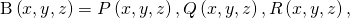 Rendered by QuickLaTeX.com \text{B}\left(x,y,z\right)=〈P\left(x,y,z\right),Q\left(x,y,z\right),R\left(x,y,z\right)〉,