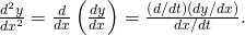 Rendered by QuickLaTeX.com \frac{{d}^{2}y}{d{x}^{2}}=\frac{d}{dx}\left(\frac{dy}{dx}\right)=\frac{\left(d\text{/}dt\right)\left(dy\text{/}dx\right)}{dx\text{/}dt}.