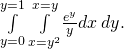 Rendered by QuickLaTeX.com \underset{y=0}{\overset{y=1}{\int }}\phantom{\rule{0.2em}{0ex}}\underset{x={y}^{2}}{\overset{x=y}{\int }}\frac{{e}^{y}}{y}dx\phantom{\rule{0.2em}{0ex}}dy.