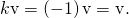 Rendered by QuickLaTeX.com k\text{v}=\left(-1\right)\text{v}=\text{−}\text{v}.