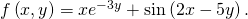 Rendered by QuickLaTeX.com f\left(x,y\right)=x{e}^{-3y}+\text{sin}\left(2x-5y\right).