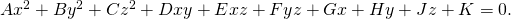 Rendered by QuickLaTeX.com A{x}^{2}+B{y}^{2}+C{z}^{2}+Dxy+Exz+Fyz+Gx+Hy+Jz+K=0.