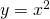 Rendered by QuickLaTeX.com y={x}^{2}