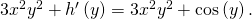 Rendered by QuickLaTeX.com 3{x}^{2}{y}^{2}+{h}^{\prime }\left(y\right)=3{x}^{2}{y}^{2}+\text{cos}\left(y\right).