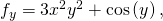 Rendered by QuickLaTeX.com {f}_{y}=3{x}^{2}{y}^{2}+\text{cos}\left(y\right),