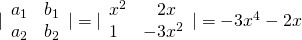 Rendered by QuickLaTeX.com |\begin{array}{cc}{a}_{1}\hfill & {b}_{1}\hfill \\ {a}_{2}\hfill & {b}_{2}\hfill \end{array}|=|\begin{array}{cc}{x}^{2}\hfill & \phantom{\rule{0.8em}{0ex}}2x\hfill \\ 1\hfill & -3{x}^{2}\hfill \end{array}|=-3{x}^{4}-2x
