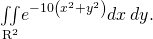 \underset{{\text{R}}^{2}}{\iint }{e}^{-10\left({x}^{2}+{y}^{2}\right)}dx\phantom{\rule{0.2em}{0ex}}dy.