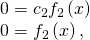 Rendered by QuickLaTeX.com \begin{array}{c}0=\text{−}{c}_{2}{f}_{2}\left(x\right)\hfill \\ 0={f}_{2}\left(x\right),\hfill \end{array}