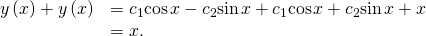 Rendered by QuickLaTeX.com \begin{array}{cc}\hfill y\text{″}\left(x\right)+y\left(x\right)& =\text{−}{c}_{1}\text{cos}\phantom{\rule{0.1em}{0ex}}x-{c}_{2}\text{sin}\phantom{\rule{0.1em}{0ex}}x+{c}_{1}\text{cos}\phantom{\rule{0.1em}{0ex}}x+{c}_{2}\text{sin}\phantom{\rule{0.1em}{0ex}}x+x\hfill \\ & =x\text{.}\hfill \end{array}