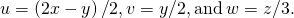 Rendered by QuickLaTeX.com u=\left(2x-y\right)\text{/}2,v=y\text{/}2,\text{and}\phantom{\rule{0.2em}{0ex}}w=z\text{/}3.