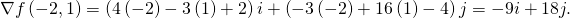 \nabla f\left(-2,1\right)=\left(4\left(-2\right)-3\left(1\right)+2\right)i+\left(-3\left(-2\right)+16\left(1\right)-4\right)j=-9i+18j.