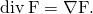 Rendered by QuickLaTeX.com \text{div}\phantom{\rule{0.2em}{0ex}}\text{F}=\nabla ·\text{F}.