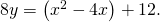 Rendered by QuickLaTeX.com 8y=\left({x}^{2}-4x\right)+12.